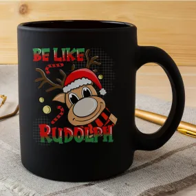 Be Like Rudolph Deer Christmas Mug