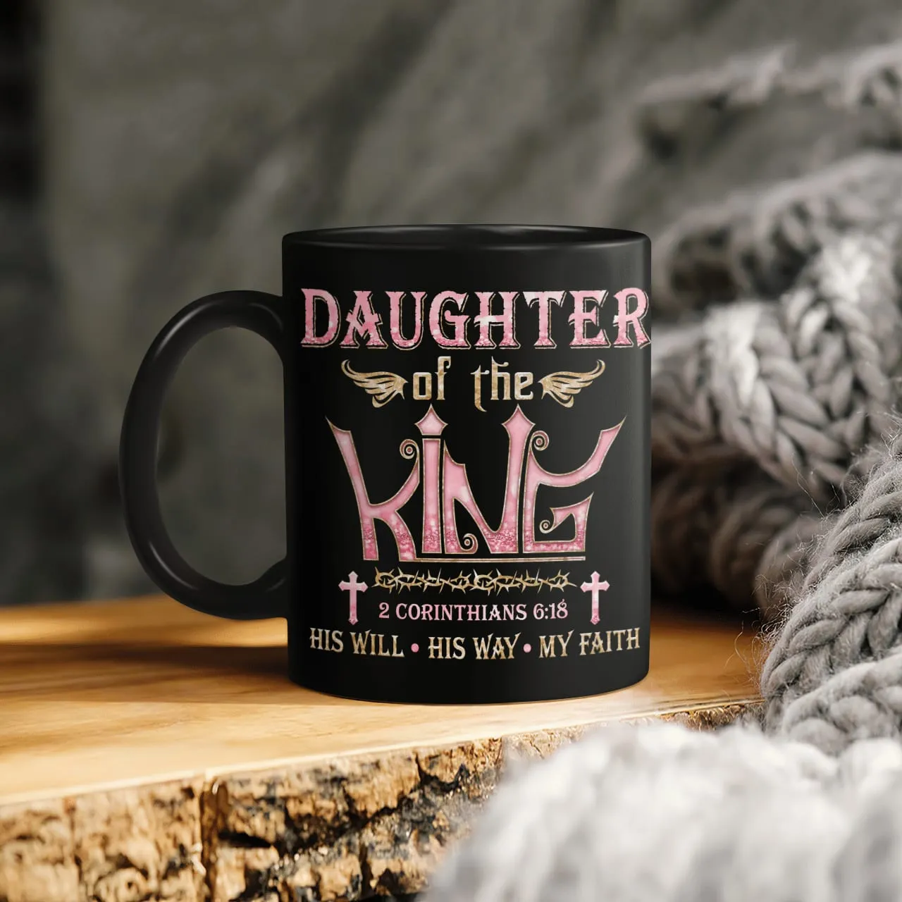 Daughter Of The King His Will His Way My Faith, God Mug, Jesus Mug, Faith Mug, Christ Mug