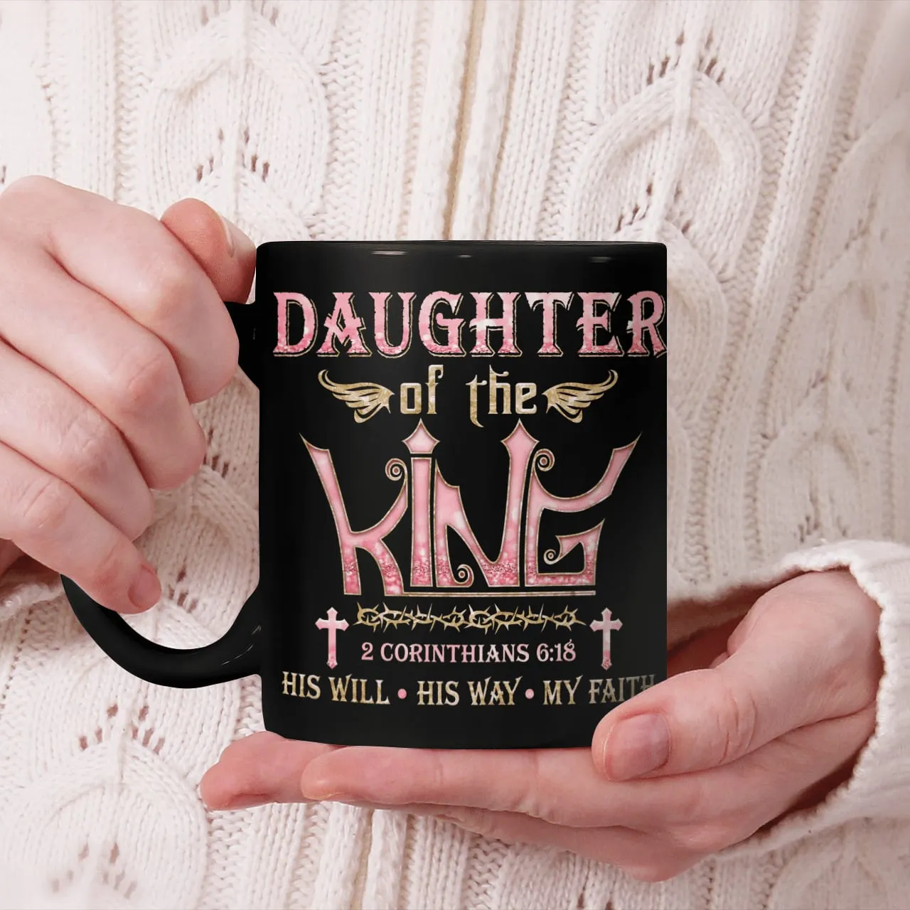 Daughter Of The King His Will His Way My Faith, God Mug, Jesus Mug, Faith Mug, Christ Mug