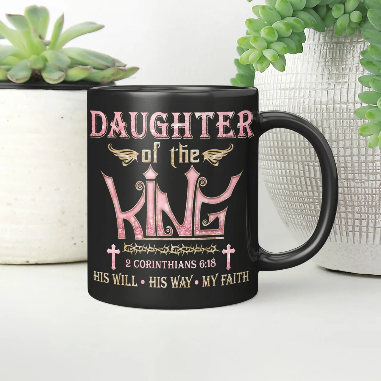 Daughter Of The King His Will His Way My Faith, God Mug, Jesus Mug, Faith Mug, Christ Mug