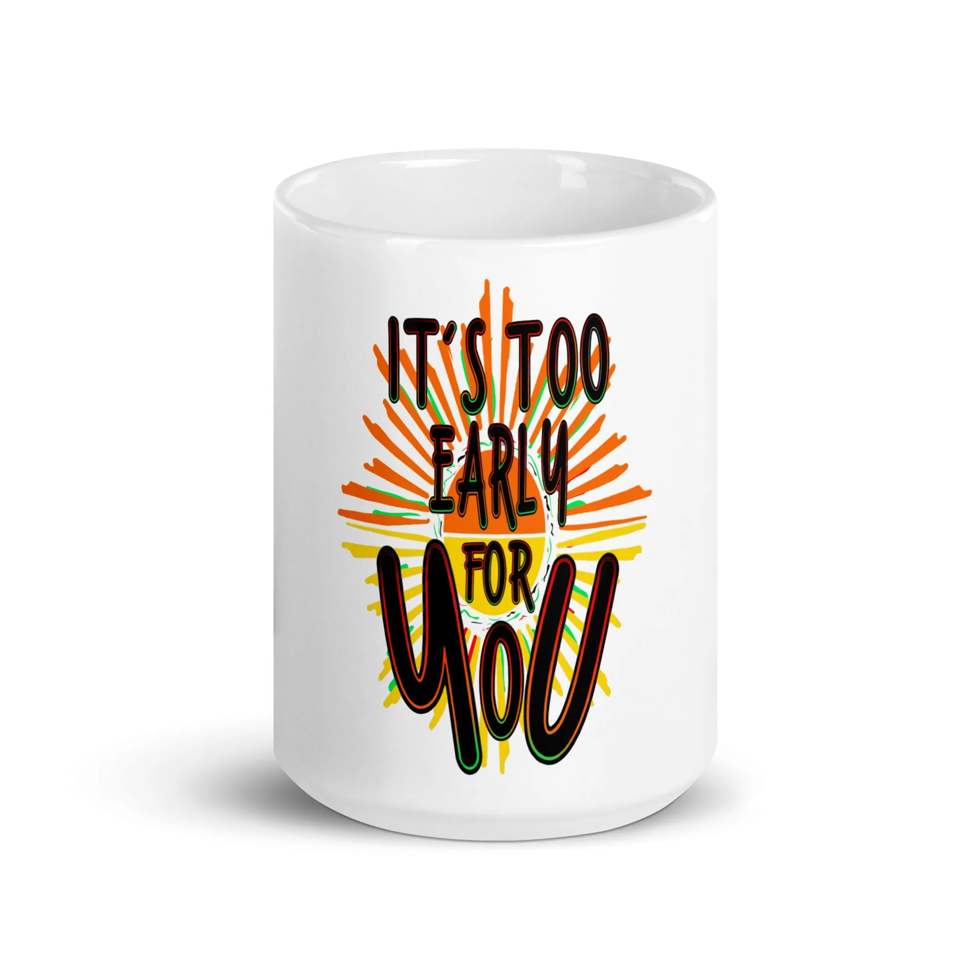 It's Too Early For You Coffee Mug