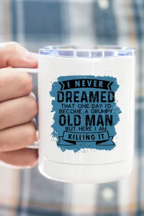 Never Dreamed Grumpy Old Man Mug